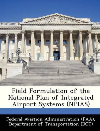 Cover image for Field Formulation of the National Plan of Integrated Airport Systems (Npias)