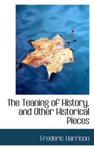 Cover image for The Teaning of History, and Other Historical Pieces