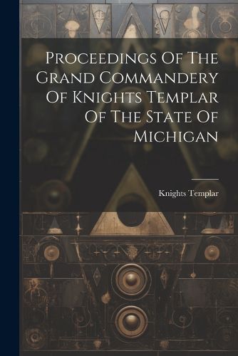 Cover image for Proceedings Of The Grand Commandery Of Knights Templar Of The State Of Michigan