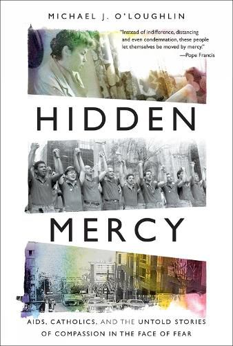 Cover image for Hidden Mercy: AIDS, Catholics, and the Untold Stories of Compassion in the Face of Fear