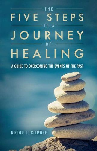 Cover image for The Five Steps To A Journey Of Healing: A Guide to Overcoming the Events of the Past