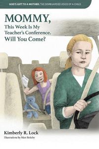 Cover image for God's Gift to a Mother: THE DISREGARDED VOICE OF A CHILD: MOMMY, This Week Is My Teacher's Conference. Will You Come?