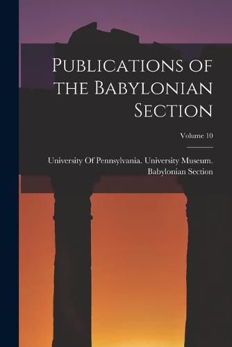 Cover image for Publications of the Babylonian Section; Volume 10