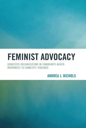 Cover image for Feminist Advocacy: Gendered Organizations in Community-Based Responses to Domestic Violence