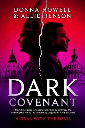 Dark Covenant: How the Masses Are Being Groomed to Embrace the Unthinkable While the Leaders of Organized Religion Make a Deal with the Devil