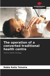 Cover image for The operation of a converted traditional health centre