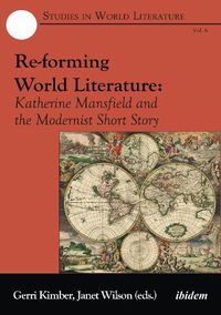 Cover image for Re-forming World Literature - Katherine Mansfield and the Modernist Short Story