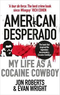 Cover image for American Desperado: My life as a Cocaine Cowboy