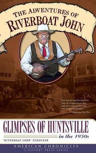 Cover image for The Adventures of Riverboat John: Glimpses of Huntsville in the 1950s