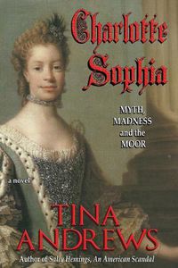 Cover image for Charlotte Sophia: Myth, Madness, and the Moor