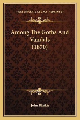 Cover image for Among the Goths and Vandals (1870)