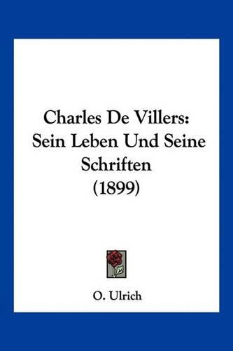 Cover image for Charles de Villers: Sein Leben Und Seine Schriften (1899)