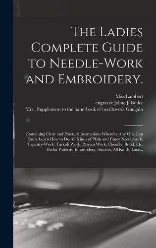 The Ladies Complete Guide to Needle-work and Embroidery.