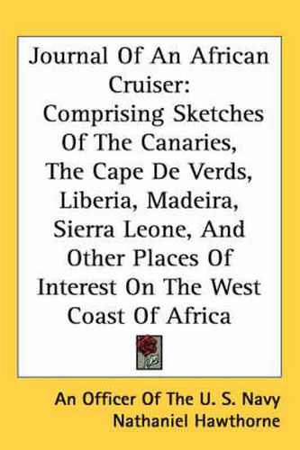 Cover image for Journal of an African Cruiser: Comprising Sketches of the Canaries, the Cape de Verds, Liberia, Madeira, Sierra Leone, and Other Places of Interest on the West Coast of Africa