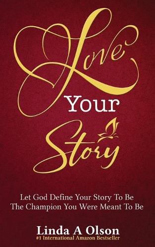 Cover image for Love Your Story: Let God Define Your Story To Be The Champion You Were Meant To Be