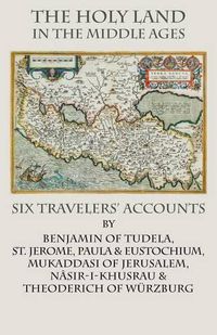 Cover image for The Holy Land in the Middle Ages: Six Travelers' Accounts