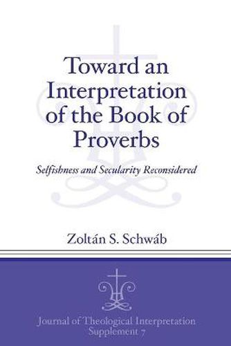 Cover image for Toward an Interpretation of the Book of Proverbs: Selfishness and Secularity Reconsidered