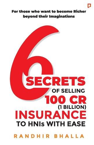 Cover image for 6 Secrets of Selling 100 CR (1 Billion) Insurance to HNIs with Ease
