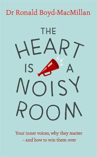 Cover image for The Heart is a Noisy Room: Your inner voices, why they matter - and how to win them over