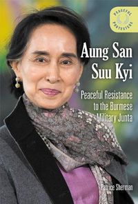 Cover image for Aung San Suu Kyi: Peaceful Resistance to the Burmese Military Junta