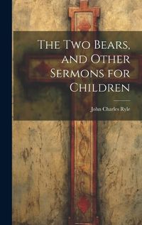 Cover image for The Two Bears, and Other Sermons for Children