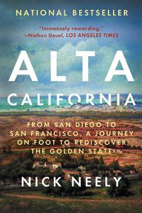 Cover image for Alta California: From San Diego to San Francisco, A Journey on Foot to Rediscover the Golden State