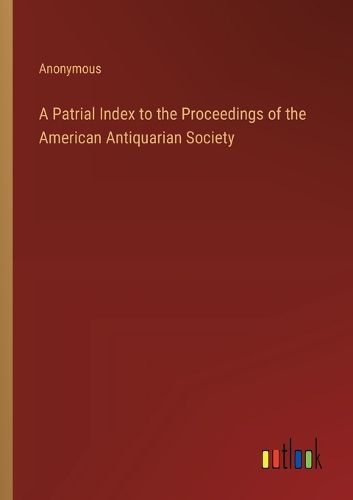 A Patrial Index to the Proceedings of the American Antiquarian Society