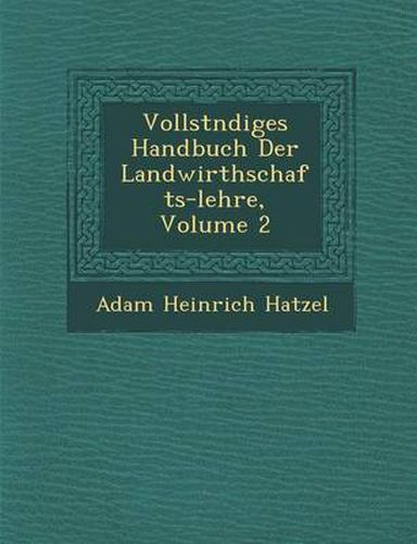 Cover image for Vollst Ndiges Handbuch Der Landwirthschafts-Lehre, Volume 2