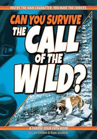 Cover image for Can You Survive the Call of the Wild?: A Choose Your Path Book