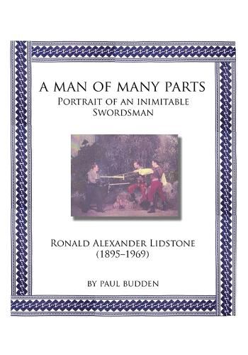 Cover image for A Man of Many parts: Portrait of an Inimitable Swordsman - Ronald Alexander Lidstone