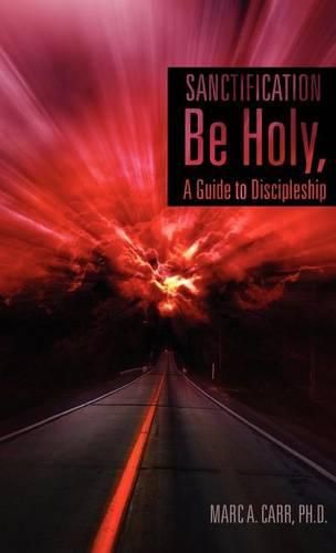 Cover image for Sanctification, Be Holy, A Guide to Discipleship