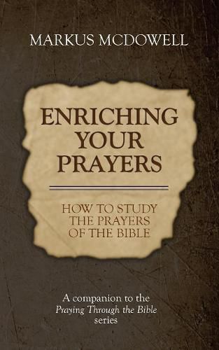 Cover image for Enriching Your Prayers: How to Study the Prayers of the Bible: A companion to the Praying Through the Bible series