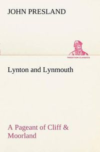 Cover image for Lynton and Lynmouth A Pageant of Cliff & Moorland