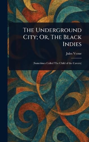 Cover image for The Underground City; Or, The Black Indies