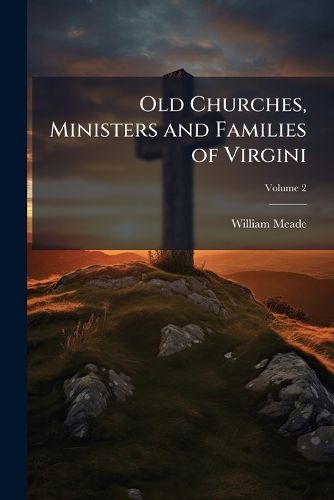 Cover image for Old Churches, Ministers and Families of Virginia