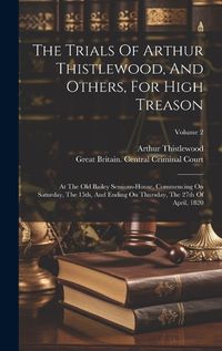 Cover image for The Trials Of Arthur Thistlewood, And Others, For High Treason