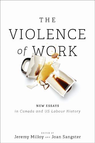 Cover image for The Violence of Work: New Essays in Canadian and US Labour History