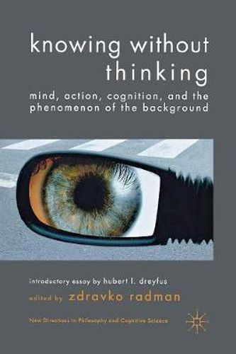 Cover image for Knowing without Thinking: Mind, Action, Cognition and the Phenomenon of the Background