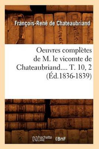 Cover image for Oeuvres Completes de M. Le Vicomte de Chateaubriand.... T. 10, 2 (Ed.1836-1839)
