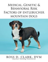 Cover image for Medical, Genetic & Behavioral Risk Factors of Entlebucher Mountain Dogs