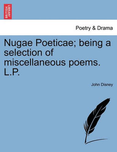 Cover image for Nugae Poeticae; Being a Selection of Miscellaneous Poems. L.P.