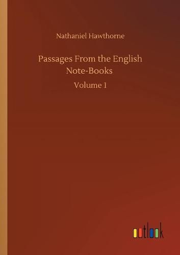 Cover image for Passages From the English Note-Books: Volume 1