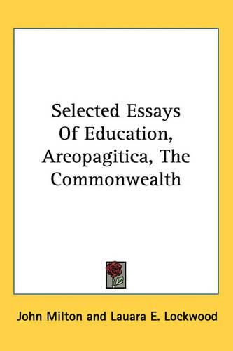 Cover image for Selected Essays Of Education, Areopagitica, The Commonwealth