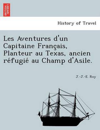 Cover image for Les Aventures D'Un Capitaine Franc Ais, Planteur Au Texas, Ancien Re Fugie Au Champ D'Asile.