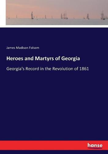 Cover image for Heroes and Martyrs of Georgia: Georgia's Record in the Revolution of 1861