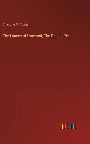 Cover image for The Lances of Lynwood; The Pigeon Pie.