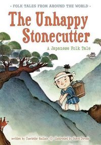 Cover image for The Unhappy Stonecutter: A Japanese Folk Tale