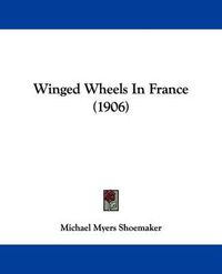 Cover image for Winged Wheels in France (1906)