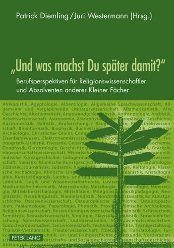 Cover image for Und Was Machst Du Spaeter Damit?: Berufsperspektiven Fuer Religionswissenschaftler Und Absolventen Anderer Kleiner Faecher