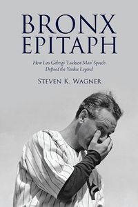 Cover image for Bronx Epitaph: How Lou Gehrig's  Luckiest Man  Speech Defined the Yankee Legend